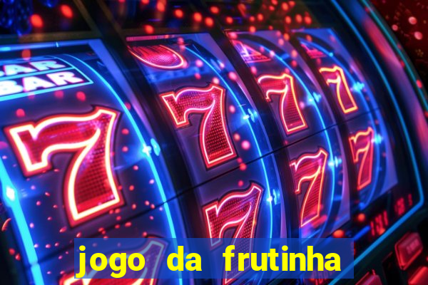 jogo da frutinha de ganhar dinheiro